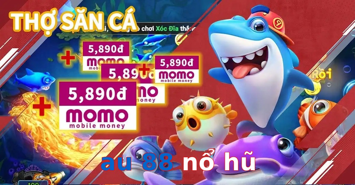 au 88 nổ hũ